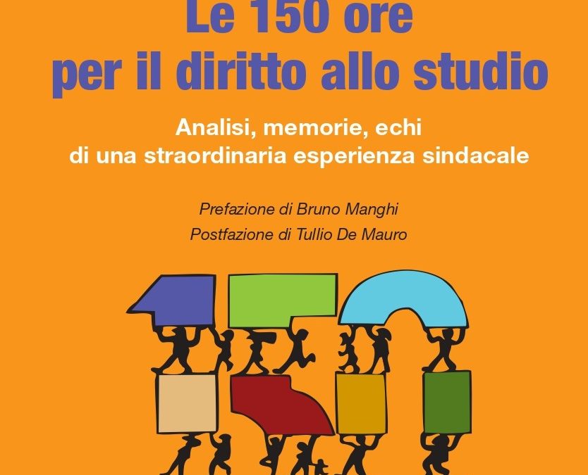 “LE 150 ORE PER IL DIRITTO ALLO STUDIO”. NUOVA EDIZIONE PER I 50 ANNI DI UNA STRAORDINARIA INNOVAZIONE CONTRATTUALE