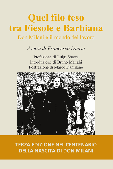 «QUEL FILO TESO TRA FIESOLE E BARBIANA»: IN LIBRERIA DAL 1° GIUGNO  UN TESTO A PIU’ VOCI CHE RACCONTA IL RAPPORTO TRA DON MILANI E LE LOTTE DEI LAVORATORI